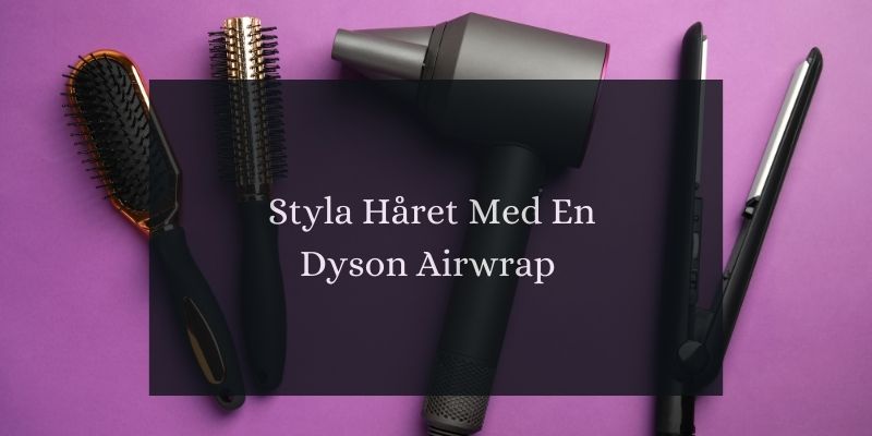 Styla håret med en Dyson Airwrap